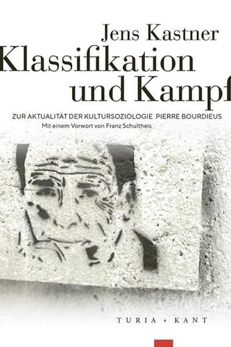 Klassifikation und Kampf zur Aktualität der Kultursoziologie Pierre Bourdieus