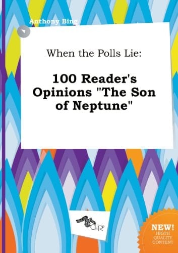 When the Polls Lie: 100 Reader's Opinions the Son of Neptune