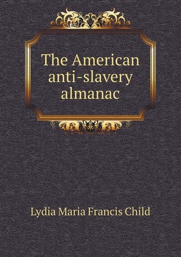 The American Anti-Slavery Almanac