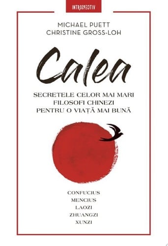 Calea Secretele celor mai mari filosofi chinezi pentru o viata mai buna
