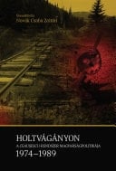 Holtvágányon. A Ceaușescu-rendszer magyarságpolitikája. 1974–1989