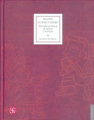 Relatos En Rojo Y Negro Historias Pictoricas De Aztecas Y Mixtecos