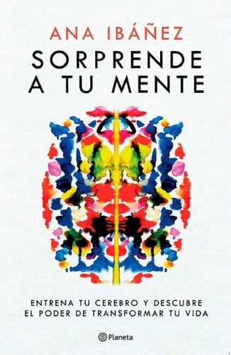 Sorprende a tu mente (Edición mexicana) Entrena tu cerebro y descubre el poder de transformar tu vida