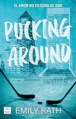 PUCKING AROUND el amor no es cosa de dos/ a why choose hockey romance