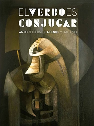 El verbo es conjugar arte moderno latinoamericano