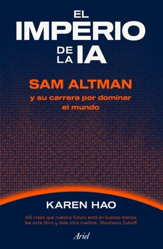 El imperio de la IA: Sam Altman y su carrera por dominar el mundo / Empire of AI (Spanish Edition)