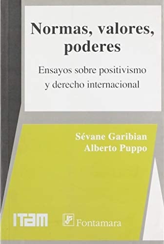 Normas, valores, poderes ensayos sobre positivismo y derecho internacional