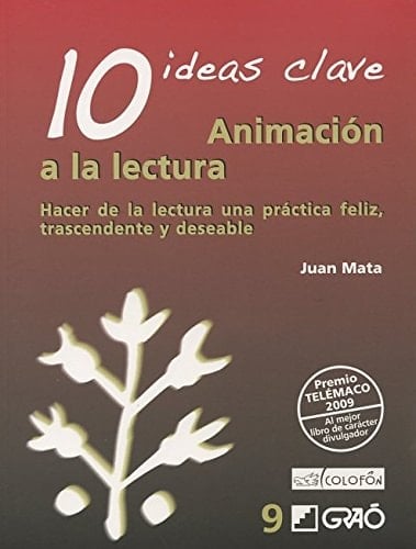 10 ideas clave animación a la lectura : hacer de la lectura una práctica feliz, trascendente y deseable