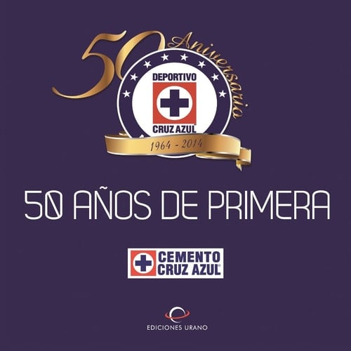 Cruz Azul 50 Anos de Primera 1964-2014
