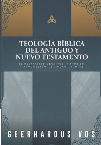 Teología bíblica del antiguo y nuevo testamento el desarrolloso organico, histórico y progresivo del plan de Dios