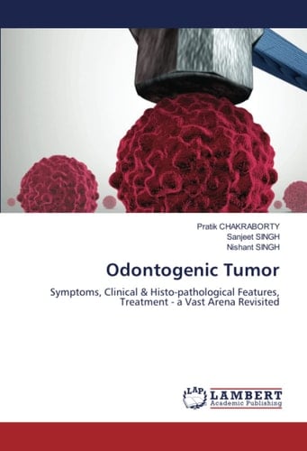 Odontogenic Tumor: Symptoms, Clinical & Histo-pathological Features, Treatment - a Vast Arena Revisited