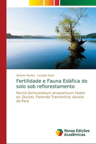 Fertilidade e Fauna Edáfica do solo sob reflorestamento: Paricá (Schizolobium amazonicum Huber ex. Ducke). Fazenda Tramontina. Aurora do Pará (Portuguese Edition)