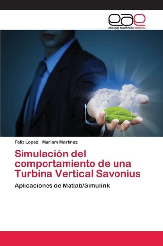 Simulación del comportamiento de una Turbina Vertical Savonius: Aplicaciones de Matlab/Simulink (Spanish Edition)