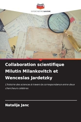 Collaboration scientifique Milutin Milankovitch et Wenceslas Jardetzky (French Edition)