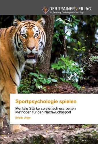 Sportpsychologie spielen: Mentale Stärke spielerisch erarbeiten Methoden für den Nachwuchssport (German Edition)