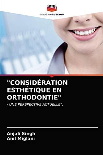 "CONSIDÉRATION ESTHÉTIQUE EN ORTHODONTIE": - UNE PERSPECTIVE ACTUELLE". (French Edition)