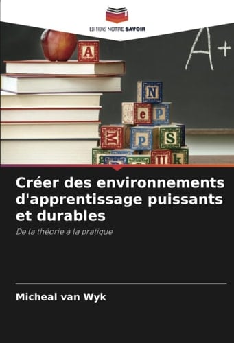 Créer des environnements d'apprentissage puissants et durables: De la théorie à la pratique (French Edition)