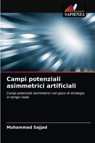 Campi potenziali asimmetrici artificiali: Campi potenziali asimmetrici nel gioco di strategia in tempo reale (Italian Edition)