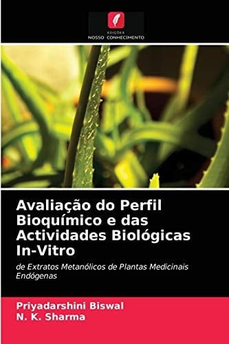 Avaliação do Perfil Bioquímico e das Actividades Biológicas In-Vitro: de Extratos Metanólicos de Plantas Medicinais Endógenas (Portuguese Edition)