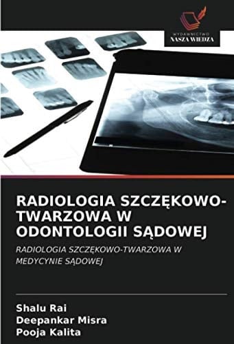 RADIOLOGIA SZCZĘKOWO-TWARZOWA W ODONTOLOGII SĄDOWEJ: RADIOLOGIA SZCZĘKOWO-TWARZOWA W MEDYCYNIE SĄDOWEJ (Polish Edition)