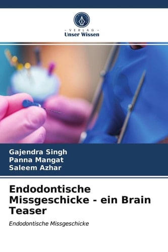 Endodontische Missgeschicke - ein Brain Teaser: Endodontische Missgeschicke (German Edition)