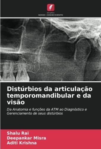 Distúrbios da articulação temporomandibular e da visão: Da Anatomia e funções da ATM ao Diagnóstico e Gerenciamento de seus distúrbios (Portuguese Edition)