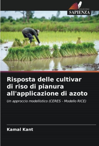 Risposta delle cultivar di riso di pianura all'applicazione di azoto: Un approccio modellistico (CERES - Modello RICE) (Italian Edition)