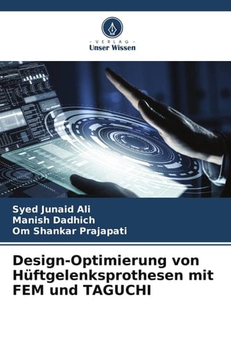 Design-Optimierung von Hüftgelenksprothesen mit FEM und TAGUCHI (German Edition)