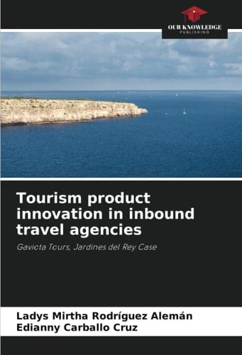 Tourism product innovation in inbound travel agencies: Gaviota Tours, Jardines del Rey Case