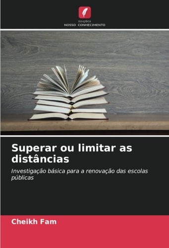 Superar ou limitar as distâncias: Investigação básica para a renovação das escolas públicas (Portuguese Edition)
