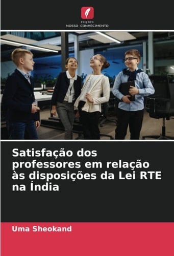 Satisfação dos professores em relação às disposições da Lei RTE na Índia (Portuguese Edition)