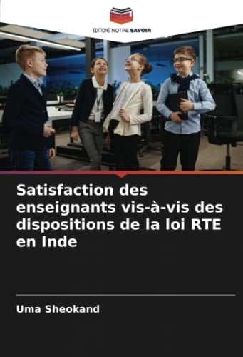 Satisfaction des enseignants vis-à-vis des dispositions de la loi RTE en Inde (French Edition)