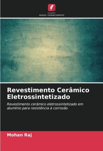 Revestimento Cerâmico Eletrossintetizado: Revestimento cerâmico eletrossintetizado em alumínio para resistência à corrosão (Portuguese Edition)