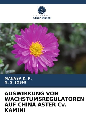 AUSWIRKUNG VON WACHSTUMSREGULATOREN AUF CHINA ASTER Cv. KAMINI (German Edition)