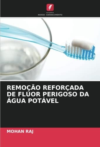 REMOÇÃO REFORÇADA DE FLÚOR PERIGOSO DA ÁGUA POTÁVEL (Portuguese Edition)