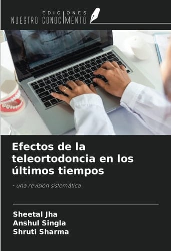 Efectos de la teleortodoncia en los últimos tiempos: - una revisión sistemática (Spanish Edition)