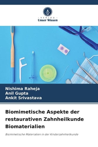 Biomimetische Aspekte der restaurativen Zahnheilkunde Biomaterialien: Biomimetische Materialien in der Kinderzahnheilkunde (German Edition)