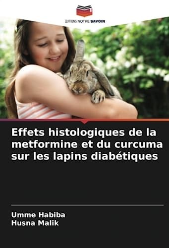 Effets histologiques de la metformine et du curcuma sur les lapins diabétiques (French Edition)