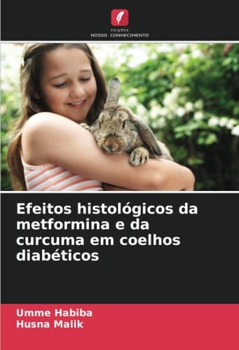 Efeitos histológicos da metformina e da curcuma em coelhos diabéticos (Portuguese Edition)