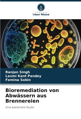 Bioremediation von Abwässern aus Brennereien: Eine bakterielle Studie (German Edition)