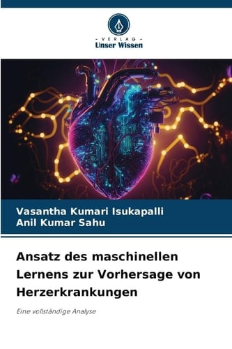 Ansatz des maschinellen Lernens zur Vorhersage von Herzerkrankungen: Eine vollständige Analyse (German Edition)