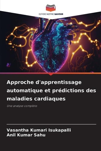 Approche d'apprentissage automatique et prédictions des maladies cardiaques (French Edition)