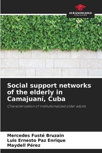 Social support networks of the elderly in Camajuaní, Cuba: Characterization of institutionalized older adults
