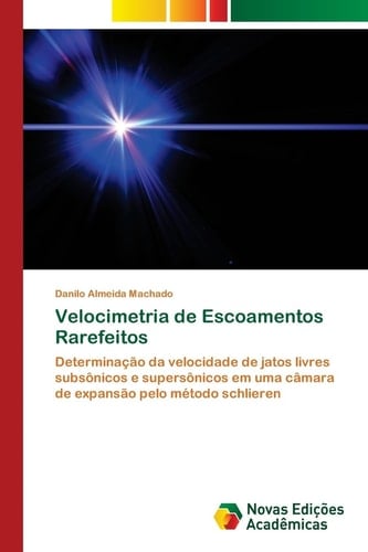 Velocimetria de Escoamentos Rarefeitos: Determinação da velocidade de jatos livres subsônicos e supersônicos em uma câmara de expansão pelo método schlieren (Portuguese Edition)