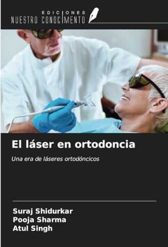 El láser en ortodoncia: Una era de láseres ortodóncicos (Spanish Edition)