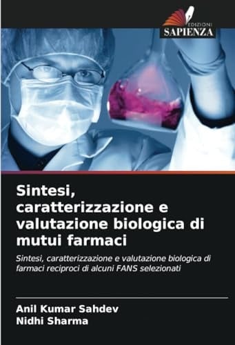 Sintesi, caratterizzazione e valutazione biologica di mutui farmaci: Sintesi, caratterizzazione e valutazione biologica di farmaci reciproci di alcuni FANS selezionati (Italian Edition)