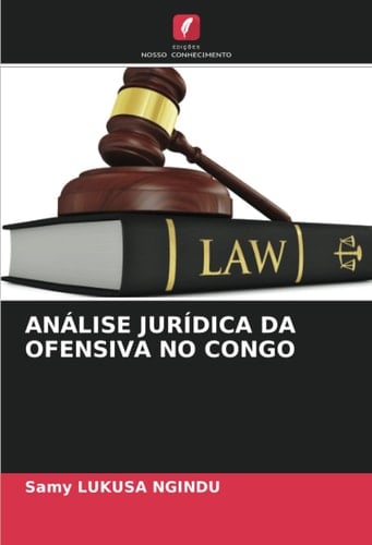 ANÁLISE JURÍDICA DA OFENSIVA NO CONGO (Portuguese Edition)