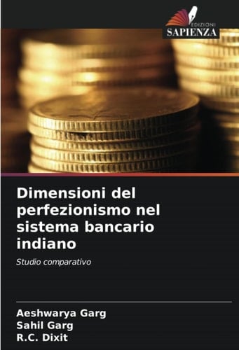 Dimensioni del perfezionismo nel sistema bancario indiano: Studio comparativo (Italian Edition)