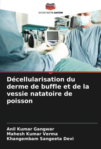 Décellularisation du derme de buffle et de la vessie natatoire de poisson (French Edition)
