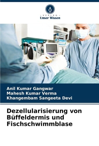Dezellularisierung von Büffeldermis und Fischschwimmblase (German Edition)